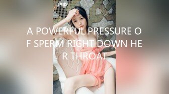 A POWERFUL PRESSURE OF SPERM RIGHT DOWN HER THROAT