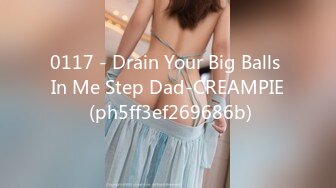 0117 - Drain Your Big Balls In Me Step Dad-CREAMPIE (ph5ff3ef269686b)